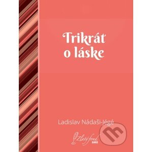 Trikrát o láske - Ladislav Nádaši-Jégé