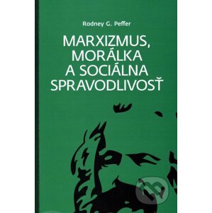 Marxizmus, morálka a sociálna spravodlivosť - Rodney G. Peffer