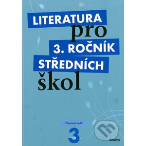 Literatura pro 3. ročník středních škol (Pracovní sešit) - Didaktis ČR
