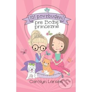 101 povzbudení pre Božie princezné - Carolyn Larsen