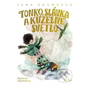 Tonko, Slávka a kúzelné svetlo - Jana Šrámková, Filip Pošivač (ilustrátor)
