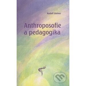 Anthroposofie a pedagogika - Rudolf Steiner