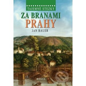 Tajemné stezky – Za branami Prahy - Jan Bauer