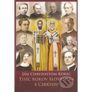 Tisíc rokov Slovenska s cirkvou - Ján Chryzostom Korec