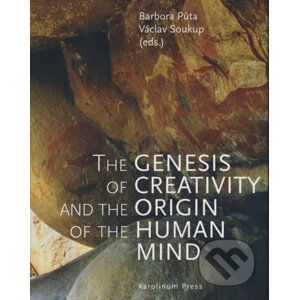 The Genesis of Creativity and the Origin of the Human Mind - Barbora Půtová, Václav Soukup