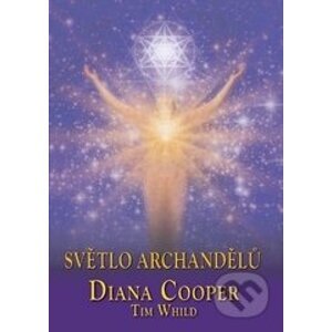 Světlo archandělů - Diana Cooper, Tim Whild