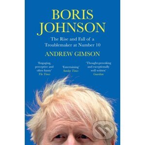 Boris Johnson: The Rise and Fall of a Troublemaker at Number 10 - Andrew Gimson