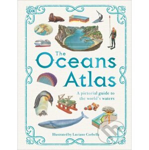 The Oceans Atlas - DK, Luciano Corbella (Ilustrátor)