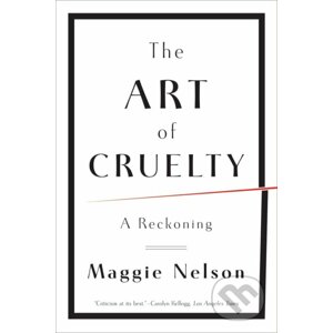 The Art of Cruelty - Maggie Nelson