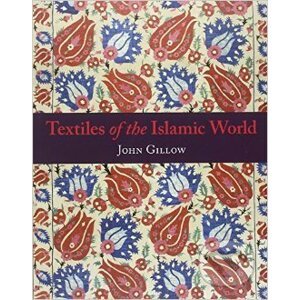 Textiles of the Islamic World - John Gillow