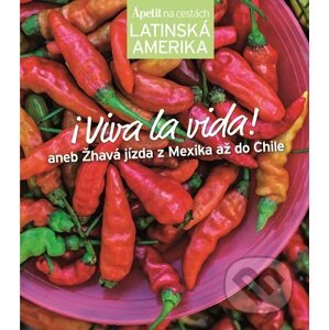 I Viva la vida! - kuchařka z edice Apetit na cestách - Latinská Amerika - Kolektiv autorů