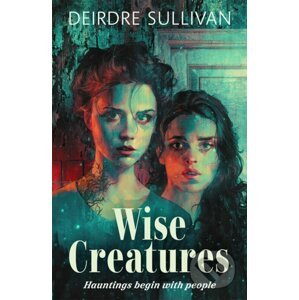 Wise Creatures - Deirdre Sullivan