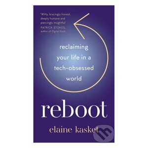 REBOOT: Reclaiming Your Life in a Tech-Obsessed World - Elaine Elaine Kasket