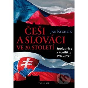 Češi a Slováci ve 20. století - Jan Rychlík
