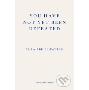 You Have Not Yet Been Defeated - Alaa Abd el-Fattah