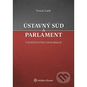 Ústavný súd a parlament v konštitučnej demokracii - Tomáš Ľalík