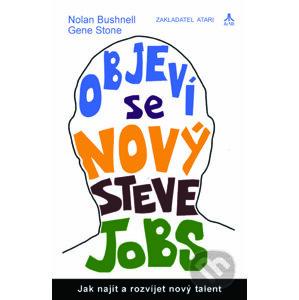 Objeví se nový Steve Jobs - Nolan Bushnell, Gene Stone