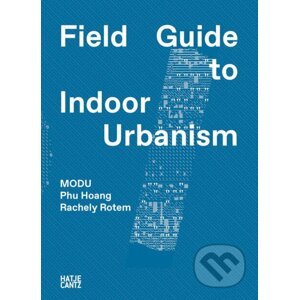 MODU: Field Guide to Indoor Urbanism - Phu Hoang, Rachely Rotem.