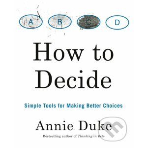 How to Decide - Annie Duke
