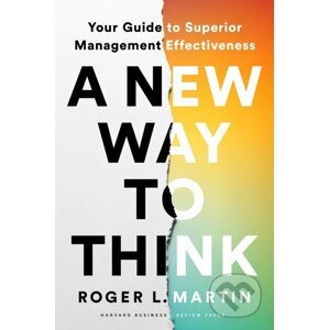 A New Way to Think - Roger L. Martin