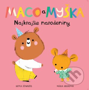 Maco a myška: Najrajšie narodeniny - Nicola Edwards, Mária Nerádová (ilustrátor)