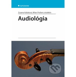 Audiológia - Zuzana Kabátová, Milan Profant a kolektív