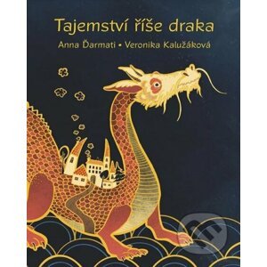 Tajemství říše draka - Anna Ďarmati, Veronika Klužákova (Ilustrátor)