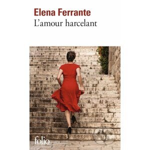 L'amour harcelant - Elena Ferrante