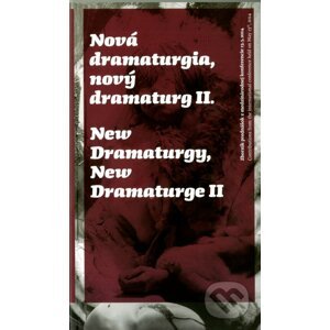 Nová dramaturgia, nový dramaturg II. / New Dramaturgy, New Dramaturge II - Divadelný ústav