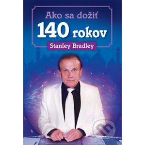 Ako sa dožiť 140 rokov - Stanley Bradley