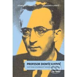 Profesor Dionýz Ilkovič - Stanislav Dubnička, Vladimír Ilkovič