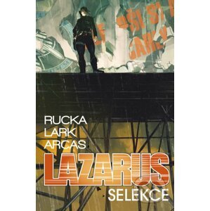 Lazarus 2: Selekce - Greg Rucka, Michael Lark (Ilustrátor), Brian Level (Ilustrátor), Stefano Gaudiano (Ilustrátor)