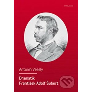 Dramatik František Adolf Šubert - Antonín Veselý