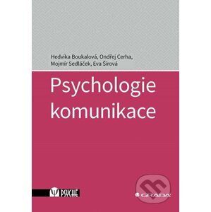 Psychologie komunikace - Hedvika Boukalová, Ondřej Cerha, Mojmír Sedláček, Eva Šírová