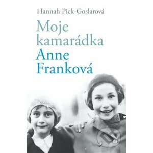 Moje kamarádka Anne Franková - Hannah Pick-Goslar