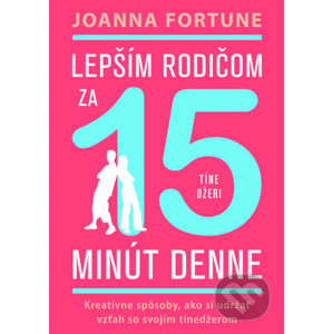 Lepším rodičom za 15 min denne: Tínedžeri - Joanna Fortune