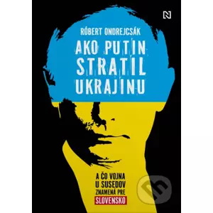 Ako Putin stratil Ukrajinu - Róbert Ondrejcsák