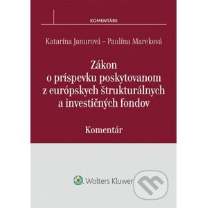 Zákon o príspevku poskytovanom z európskych štrukturálnych a investičných fondov - Katarína Janurová, Paulína Mareková