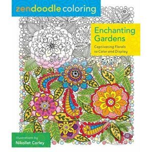 Zendoodle Coloring: Enchanting Gardens - Nicolette Corley