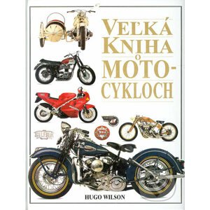 Veľká kniha o motocykloch - Hugo Wilson