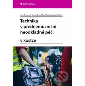 Technika v přednemocniční neodkladné péči v kostce - Jitka Zemanová, Roman Gřegoř, Petr Matouch, Vlasta Vařeková
