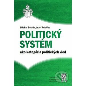 Politický systém ako kategória politických vied - Michal Bochin, Jozef Polačko