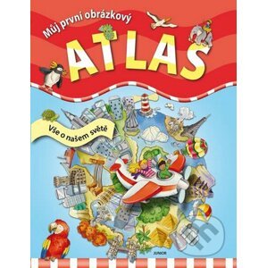 Můj první obrázkový atlas - Vše o našem světě - Nakladatelství Junior