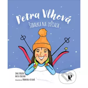 Petra Vlhová: Šibalka na lyžiach - Juraj Berzedi, Anita Ráczová, Veronika Kissová (ilustrátor)