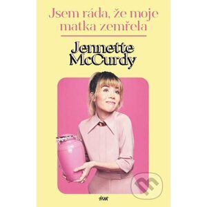 E-kniha Jsem ráda, že moje matka zemřela - Jennette McCurdy