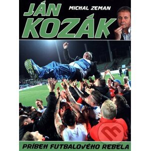 Ján Kozák - Príbeh futbalového rebela - Michal Zeman