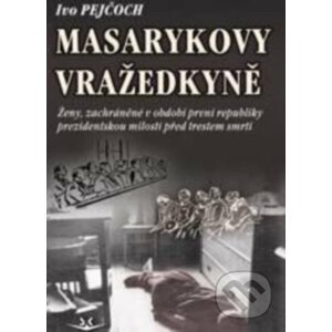 Masarykovy vražedkyně - Ivo Pejčoch