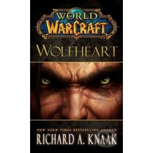 World of Warcraft: Wolfheart - Richard A. Knaak