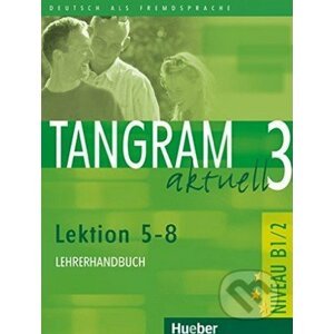 Tangram aktuell 3 - Lehrerhandbuch - Max Hueber Verlag