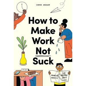 How to Make Work Not Suck - Carina Maggar